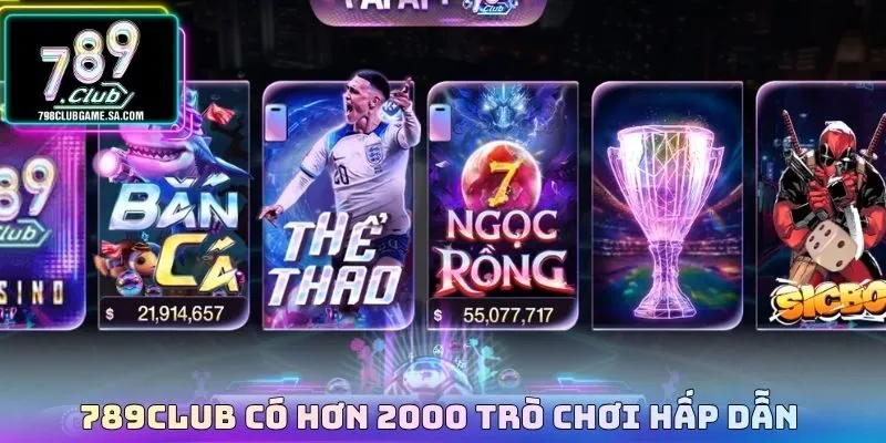 789CLUB có hơn 2000 trò chơi hấp dẫn