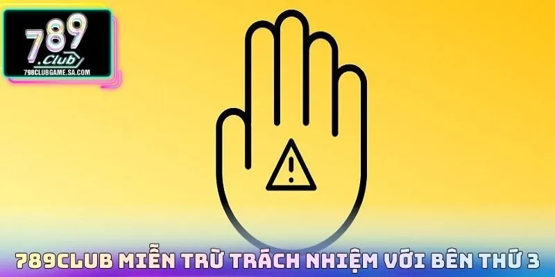 789CLUB miễn trừ trách nhiệm với bên thứ ba