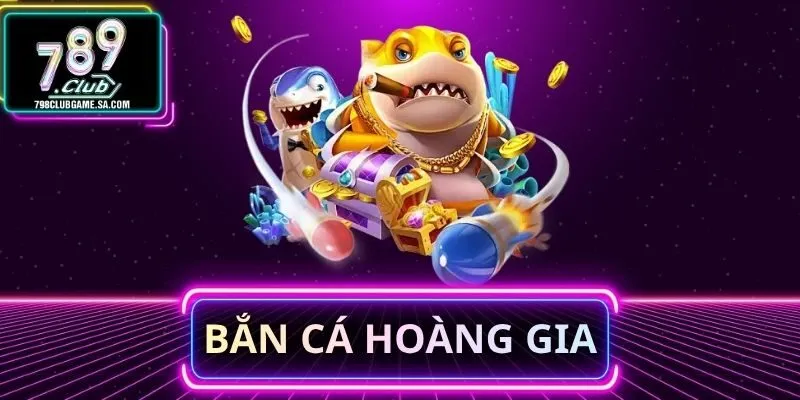 Bắn Cá Hoàng Gia