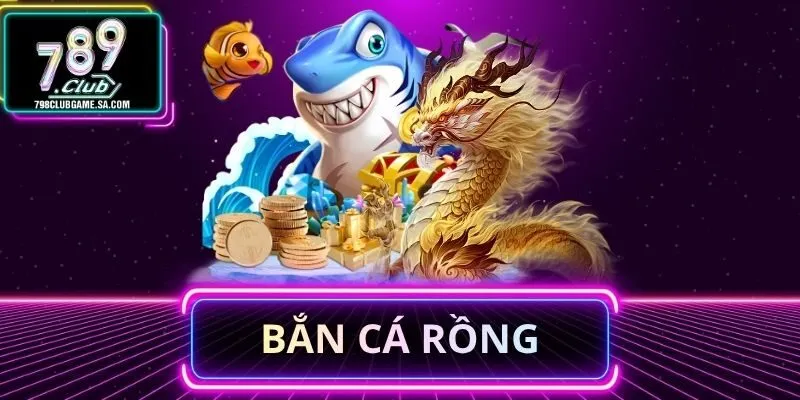Bắn Cá Rồng