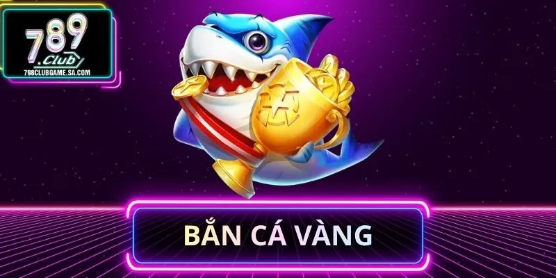 Bắn Cá Vàng