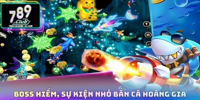 Boss hiếm, sự kiện nhỏ Bắn cá hoàng gia