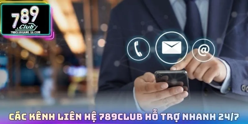 Các kênh liên hệ 789CLUB hỗ trợ nhanh 24/7