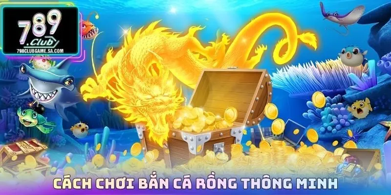 Cách chơi Bắn cá rồng thông minh