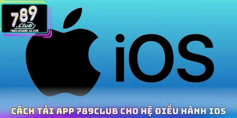Cách tải app 789CLUB cho hệ điều hành iOS