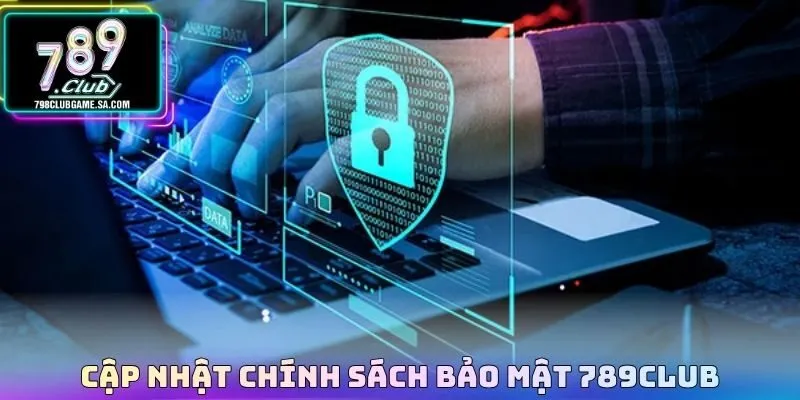 Cập nhật chính sách bảo mật 789CLUB