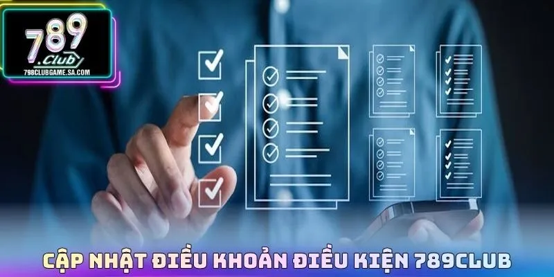 Cập nhật điều khoản điều kiện 789CLUB