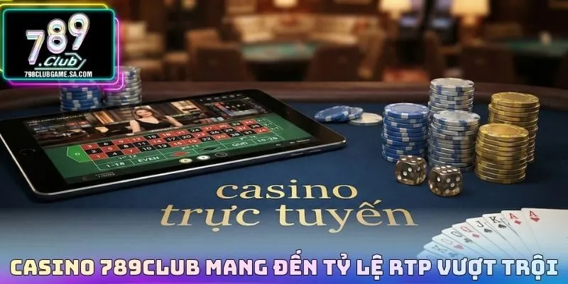 Casino 789CLUB mang đến tỷ lệ RTP vượt trội