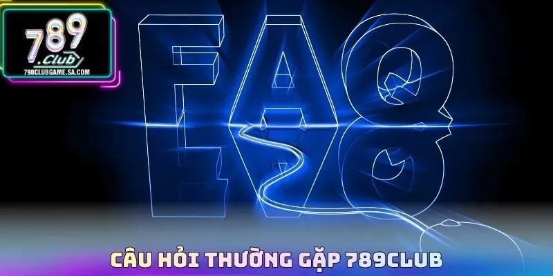 Câu hỏi thường gặp 789CLUB