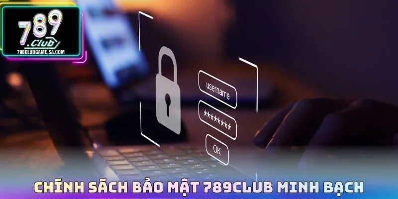 Chính sách bảo mật 789CLUB minh bạch