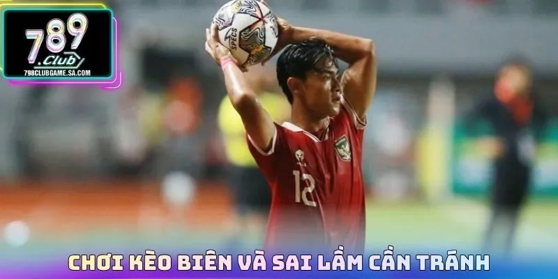 Chơi kèo biên và sai lầm cần tránh