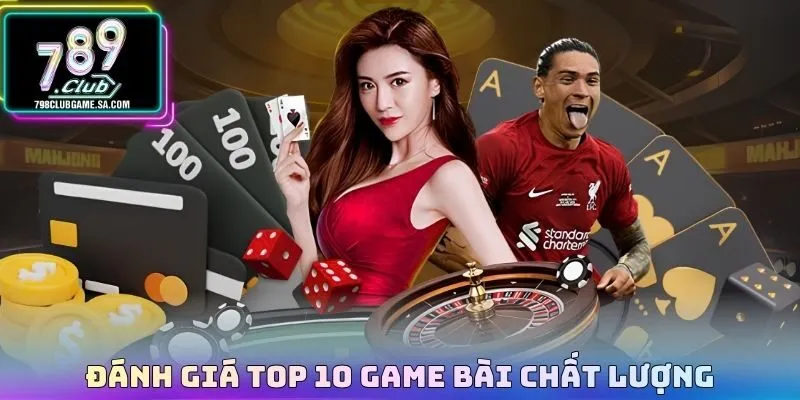 Đánh giá top 10 game bài chất lượng
