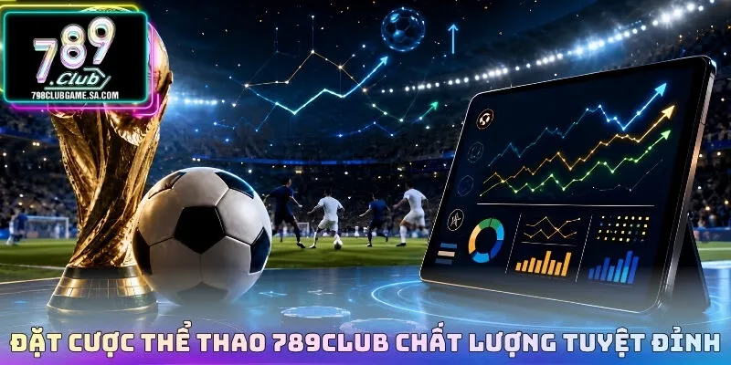Đặt cược thể thao 789CLUB chất lượng tuyệt đỉnh