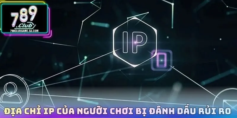 Địa chỉ IP của người chơi bị đánh dấu rủi ro 
