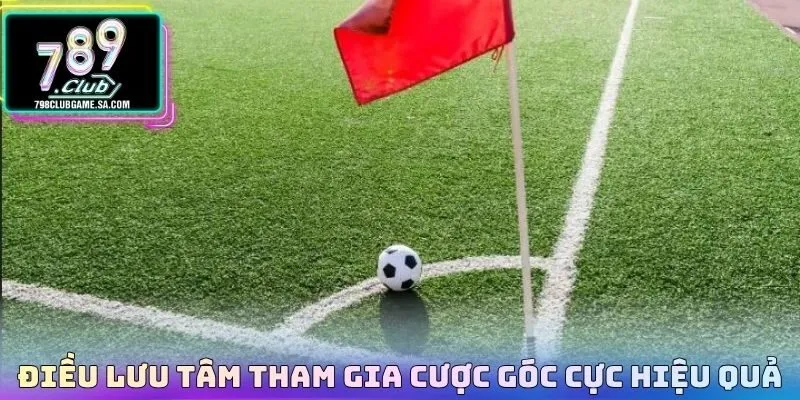 Điều lưu tâm tham gia cược góc cực hiệu quả