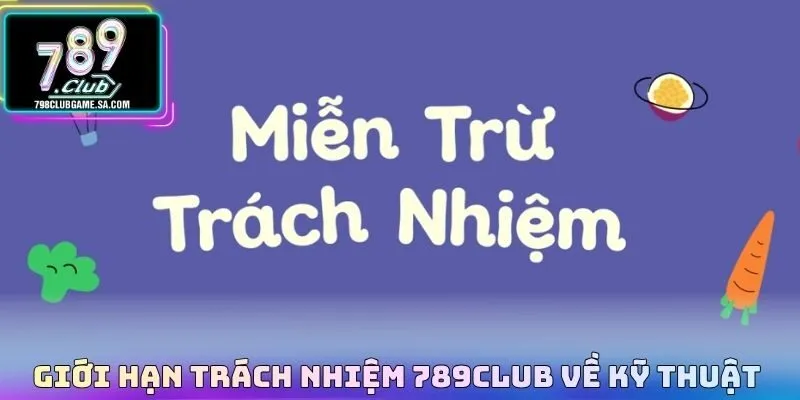 Giới hạn trách nhiệm 789CLUB về kỹ thuật 