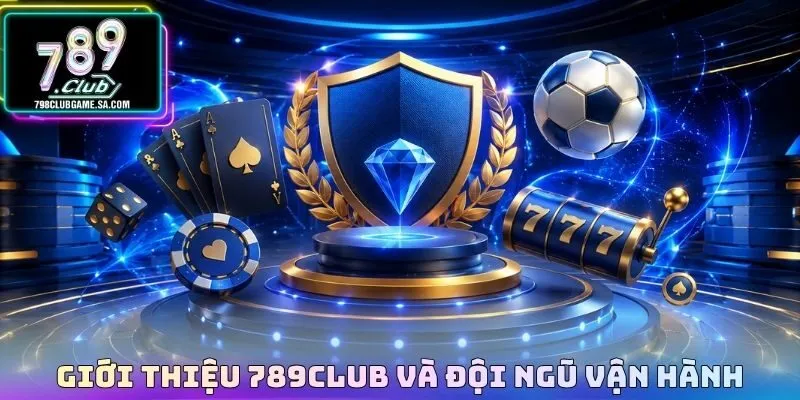 Giới thiệu 789CLUB và đội ngũ vận hành