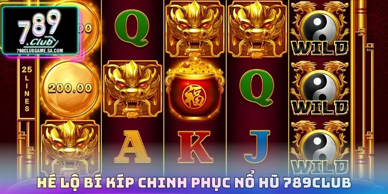 Hé lộ bí kíp chinh phục nổ hũ 789CLUB