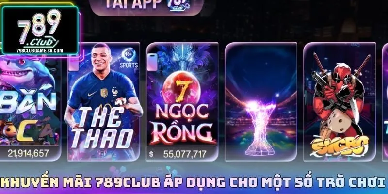 Khuyến mãi 789CLUB áp dụng cho một số trò chơi