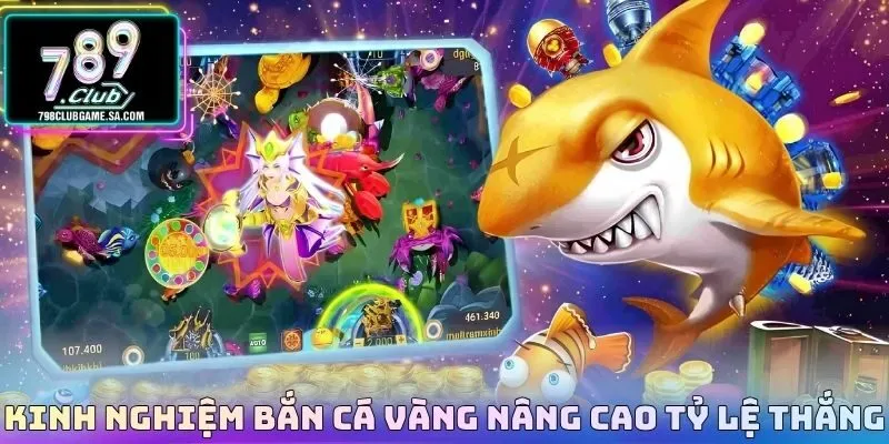 Kinh nghiệm bắn cá vàng nâng cao tỷ lệ thắng