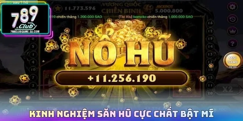 Kinh nghiệm săn hũ cực chất bật mí