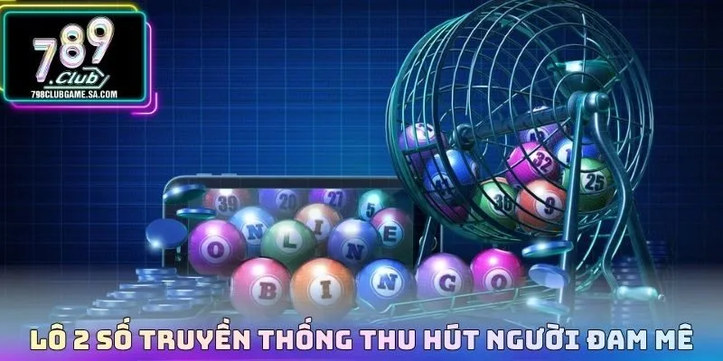Lô 2 số truyền thống thu hút người đam mê