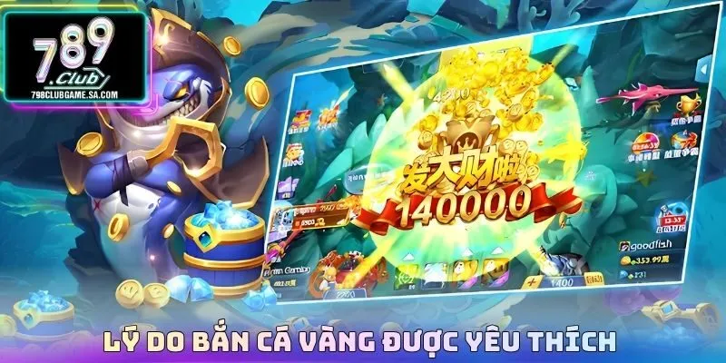 Lý do bắn cá vàng được yêu thích