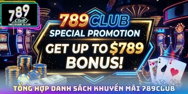 Tổng hợp danh sách khuyến mãi 789CLUB