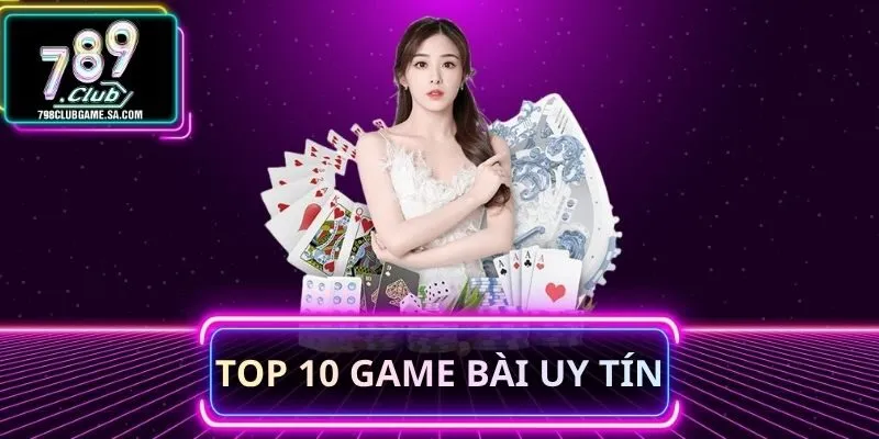 Top 10 Game Bài Uy Tín